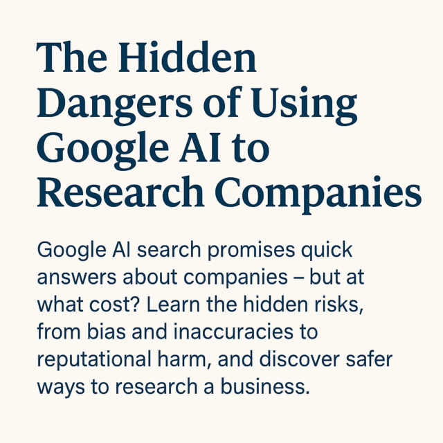 The Risks of Using AI-Powered Search to Learn About a Business The Hidden Dangers of Using Google AI to Research Companies,’ followed by a subheading explaining the risks of bias, inaccuracies, and reputational harm when using Google AI for company research."